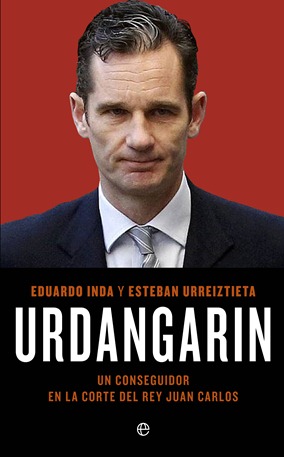 URDANGARIN Un conseguidor en la corte del rey Juan Carlos
