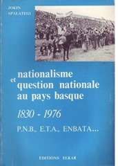 Nationalisme et question nationale au Pays Basque, 1830-1976 - P.N.B., E.T.A., ENBATA--